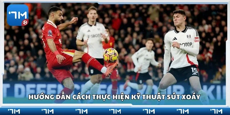 Hướng dẫn cách thực hiện kỹ thuật sút xoáy