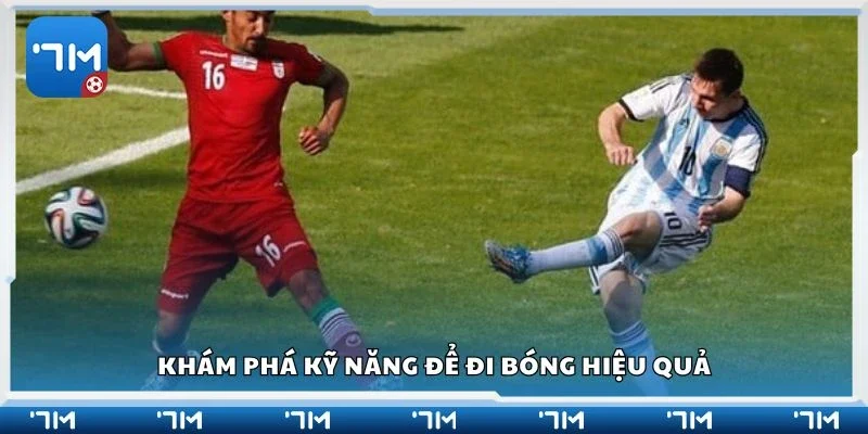 Khám phá kỹ năng để đi bóng hiệu quả