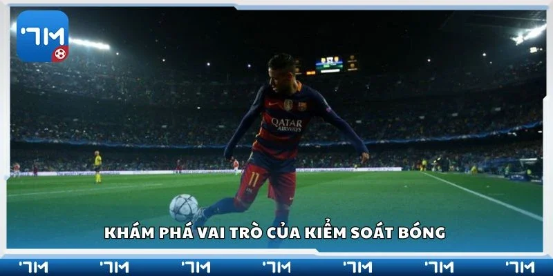 Khám phá vai trò của kiểm soát bóng