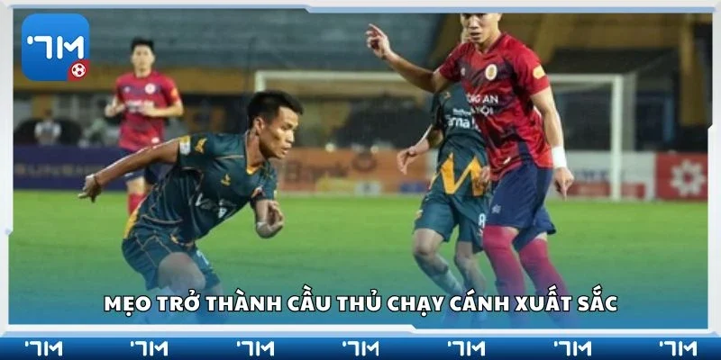 Mẹo trở thành cầu thủ chạy cánh xuất sắc