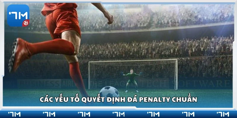 Một số yếu tố quyết định đá penalty chuẩn