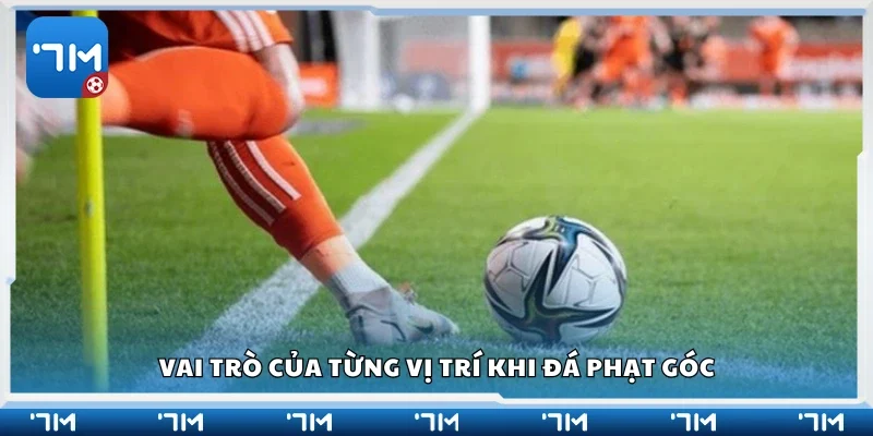 Vai trò của các vị trí khi đá phạt góc