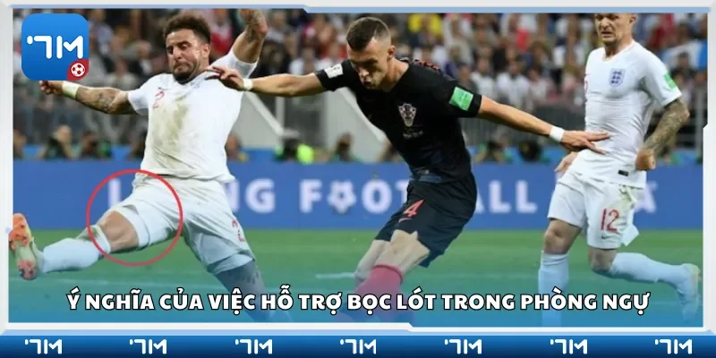 Ý nghĩa của việc hỗ trợ bọc lót trong phòng ngự