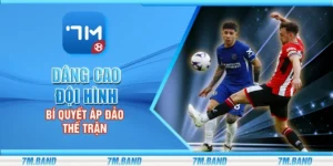 Dâng cao đội hình – Bí quyết áp đảo thế trận