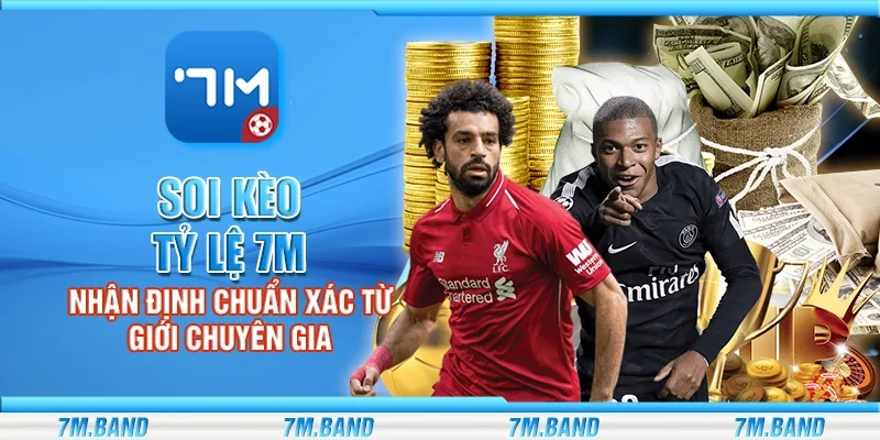 Soi kèo tỷ lệ 7m – Nhận định chuẩn xác từ giới chuyên gia
