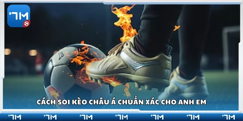 Cách soi kèo châu Á chuẩn xác cho anh em