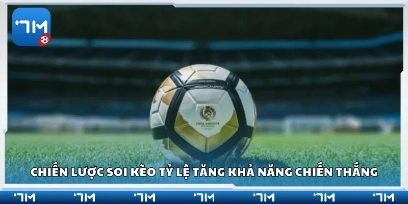 Chiến lược soi kèo tỷ lệ tăng khả năng chiến thắng