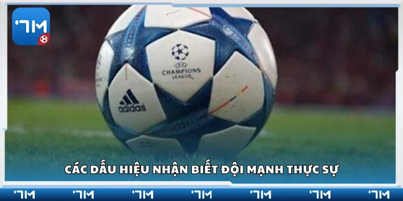 Một số dấu hiệu nhận biết đội mạnh thực sự