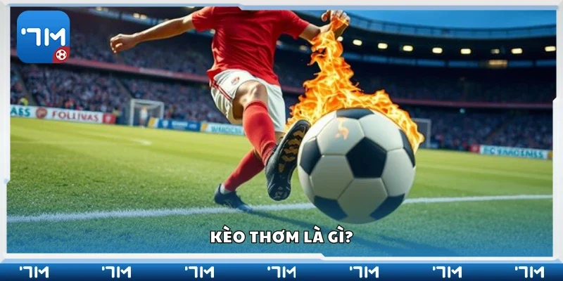 Sơ lược thông tin về kèo thơm