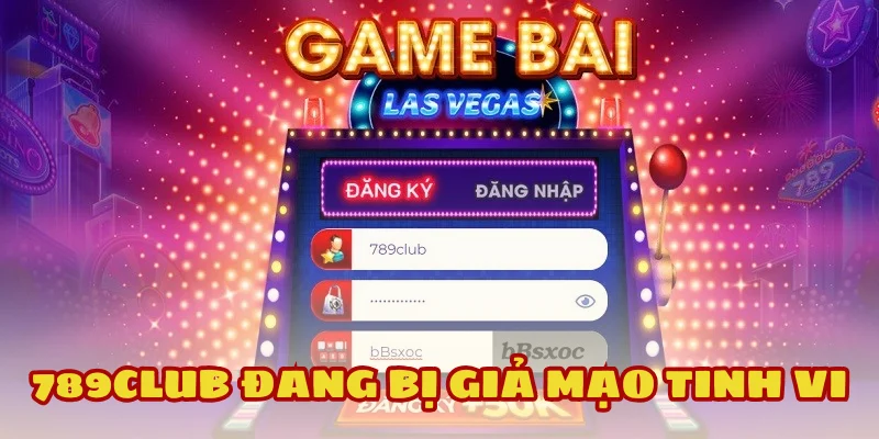 Cảnh báo trang 789Club giả đang đánh lừa người chơi