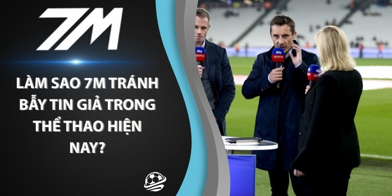 Làm Sao 7m Tránh Bẫy Tin Giả Trong Thể Thao Hiện Nay?