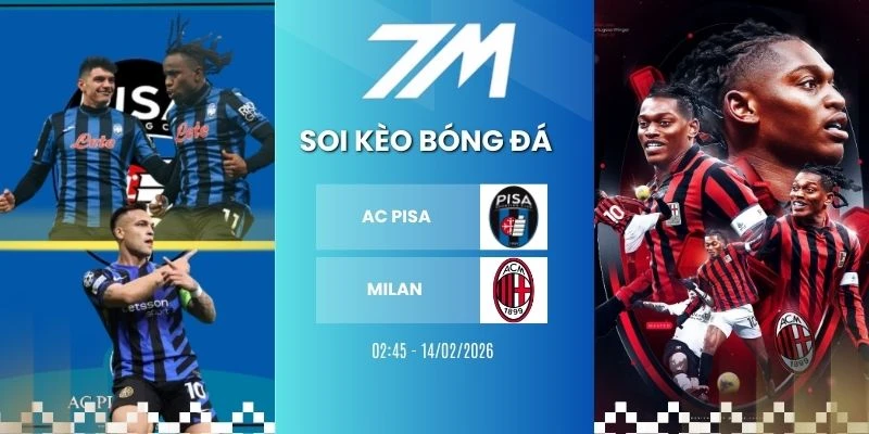 Kèo Nhà Cái AC Pisa Vs Milan Hôm Nay Ngày 14/02/2026 – Serie A