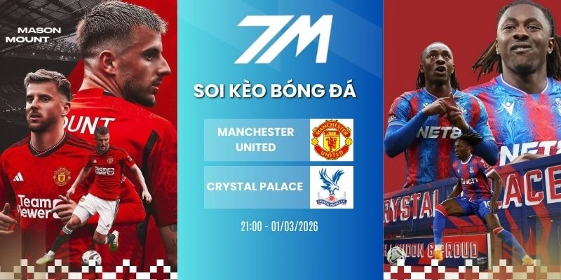 Tỷ Lệ Kèo Manchester United Vs Crystal Palace Hôm Nay Ngày 01/03/2026 – NHA